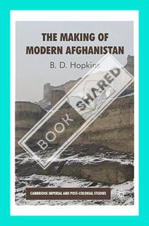 (Pdf Ebook) The Making of Modern Afghanistan (Cambridge Imperial and Post-Colonial Studies) by B. Ho