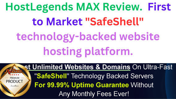HostLegends MAX Review – First to Market "SafeShell" Technology-Backed Website Hosting Platform.