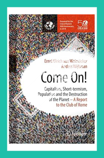 (PDF Download) Come On!: Capitalism, Short-termism, Population and the Destruction of the Planet by