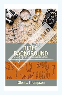 (Free PDF) Bible Background: Geography, History, and Daily Life of Bible Times by Glen L. Thompson