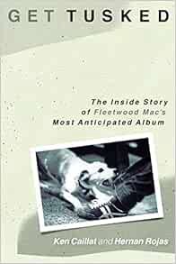 Read [PDF EBOOK EPUB KINDLE] Get Tusked: The Inside Story of Fleetwood Mac's Most Anticipated Album