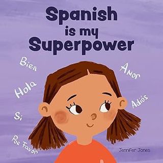 Read Book Spanish is My Superpower: A Social Emotional, Rhyming Kid's Book About Being Bilingual Spe