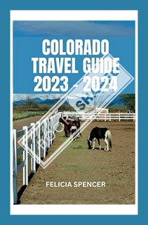 (Download) (Ebook) COLORADO TRAVEL GUIDE 2023 – 2024 by FELICIA SPENCER