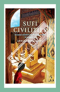 (PDF Free) Sufi Civilities: Religious Authority and Political Change in Afghanistan by Annika Schmed
