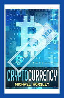 (PDF Download) CRYPTOCURRENCY: The Complete Basics Guide For Beginners: Bitcoin, Ethereum, Litecoin