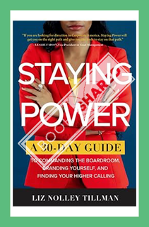 (PDF Download) Staying Power: A 30-Day Guide To Commanding The Boardroom, Branding Yourself, And Fin