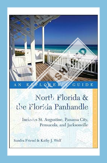 (PDF Download) Explorer's Guide North Florida & the Florida Panhandle: Includes St. Augustine, Panam