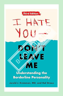 (Ebook Free) I Hate You--Don't Leave Me: Third Edition: Understanding the Borderline Personality by