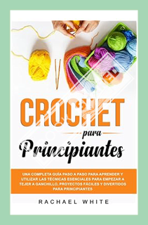 (PDF Download) Crochet para Principiantes: Una completa guía paso a paso para aprender y utilizar la