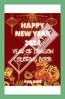 ew Year 2024 Year Of Dragon Coloring Book For Kids: 25 Cute and Friendly and Fun C