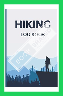 Download (EBOOK) Hiking Log Book: Hiking Journal, Trail Log Book, Hiker's Journal, Hiking Gifts 6""