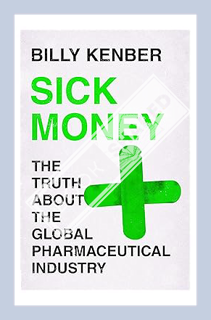 (Ebook Free) Sick Money: The Truth About the Global Pharmaceutical Industry by Billy Kenber