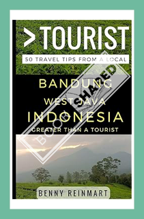 (PDF Free) Greater Than a Tourist – Bandung West Java Indonesia: 50 Travel Tips from a Local by Benn