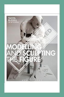 (DOWNLOAD) (PDF) Modelling and Sculpting the Figure by Tanya Russell