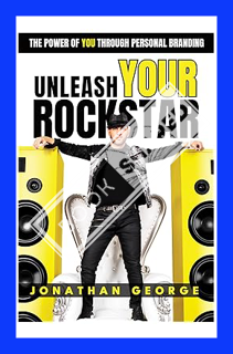 (PDF Free) Unleash Your Rockstar: The Power of You Through Personal Branding by Jonathan George