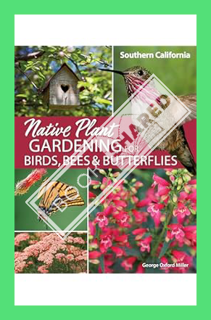 (DOWNLOAD) (Ebook) Native Plant Gardening for Birds, Bees & Butterflies: Southern California (Nature