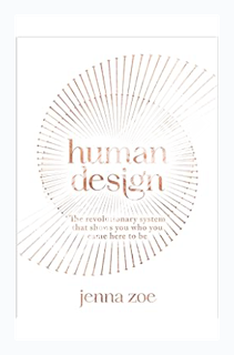 (DOWNLOAD (EBOOK) Human Design: The Revolutionary System That Shows You Who You Came Here to Be by J