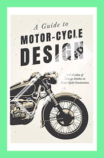 (DOWNLOAD) (Ebook) A Guide to Motor-Cycle Design - A Collection of Vintage Articles on Motor Cycle C
