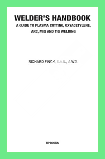 (Ebook Download) Welder's Handbook: A Guide to Plasma Cutting, Oxyacetylene, ARC, MIG and TIG Weldin