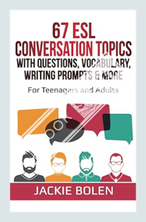 (Ebook Download) 67 ESL Conversation Topics with Questions, Vocabulary, Writing Prompts & More:: For