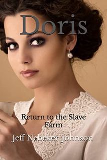 GET EPUB KINDLE PDF EBOOK Doris: Return to the Slave Farm (The Darkness Saga Book 3) by  Jeff Nebeke