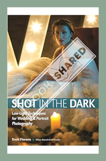 (Ebook Free) Shot in the Dark: Low-Light Techniques for Wedding and Portrait Photography by Brett Fl