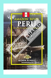 (DOWNLOAD (PDF) Travel The Amazon River PERU: How To Tour The Upper Amazon Rainforest Easily & Econo