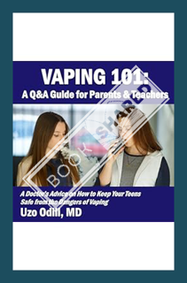 (DOWNLOAD (EBOOK) Vaping 101: A Q&A Guide for Parents and Teachers: A Doctor's Advice on How to Keep