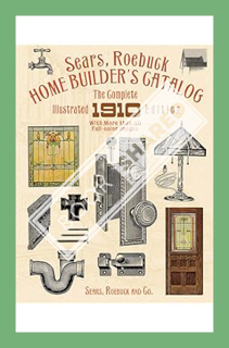 (PDF Free) Sears, Roebuck Home Builder's Catalog: The Complete Illustrated 1910 Edition by Sears Roe