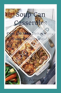 (FREE (PDF) Soup Can Casseroles: Over 150 Main Dish Recipes Using Canned Soups (Southern Cooking Rec