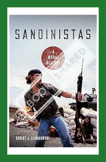 (PDF Free) Sandinistas: A Moral History by Robert J. Sierakowski