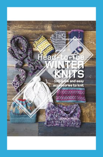 (DOWNLOAD) (Ebook) Head-to-Toe Winter Knits: 100 Quick and Easy Accessories to Knit by Monica Russel