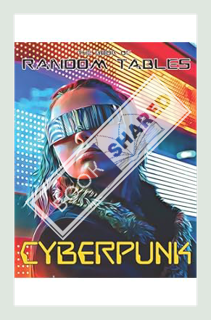 (Free PDF) The Book of Random Tables: Cyberpunk: 32 Random Tables for Tabletop Role-Playing Games (T