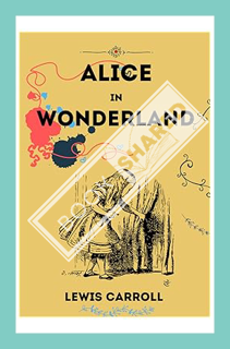 (DOWNLOAD) (Ebook) Alice in Wonderland: The Original 1865 Edition With Complete Illustrations By Sir