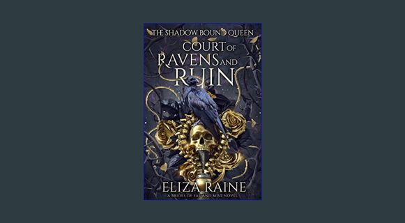 EBOOK [PDF] Court of Ravens and Ruin: A Brides of Mist and Fae Novel (The Shadow Bound Queen Book 1