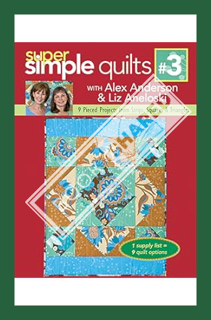 (PDF Free) Super Simple Quilts #3: 9 Pieced Projects from Strips, Squares & Triangles by Alex Anders
