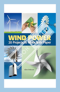 (Download) (Ebook) Wind Power: 20 Projects to Make with Paper by Clive Dobson