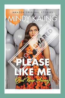 (PDF Download) Please Like Me (But Keep Away) (Nothing Like I Imagined) by Mindy Kaling