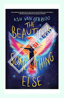 (PDF Download) The Beautiful Something Else by Ash Van Otterloo