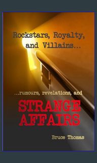 Read eBook [PDF] ✨ Strange Affairs: Rockstars, Royalty and Villains - rumours and revelations