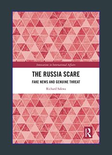 READ [E-book] The Russia Scare: Fake News and Genuine Threat (Innovations in International Affairs)