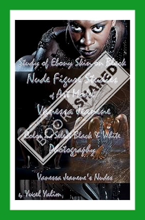 (Ebook Download) Study of Ebony Skin on Black - Nude Figure Studies of Art Model Vanessa Jeanene - C