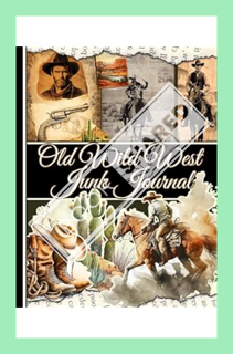(DOWNLOAD (EBOOK) Old Wild West Junk Journal: One-Sided Decorative Paper for Junk Journaling, Scrapb