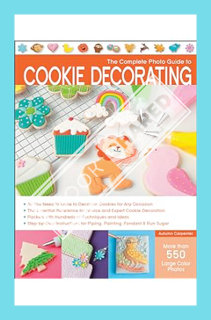 (PDF Free) The Complete Photo Guide to Cookie Decorating by Autumn Carpenter