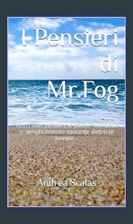 READ [PDF] 🌟 I Pensieri di Mr.Fog: Tutti i miei pensieri, le parole non dette o semplicemente n