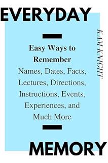 (Free PDF) Everyday Memory: Easy Ways to Remember Names, Dates, Facts, Lectures, Directions, Instruc