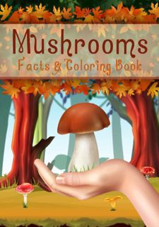 Your F.R.E.E Book Mushrooms Facts & Coloring Book: Explore World of Nature for Curious Kids |