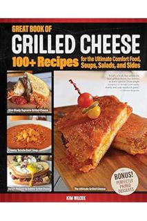 (PDF DOWNLOAD) Great Book of Grilled Cheese: 100+ Recipes for the Ultimate Comfort Food, Soups, Sala