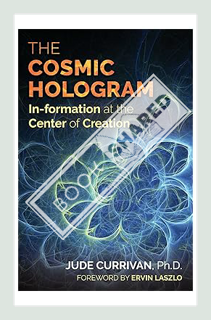 (PDF) (Ebook) The Cosmic Hologram: In-formation at the Center of Creation by Jude Currivan