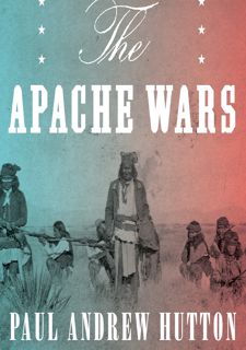 [Book] R.E.A.D Online The Apache Wars: The Hunt for Geronimo, the Apache Kid, and the Captive Boy